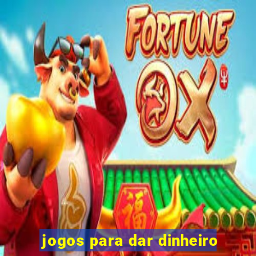 jogos para dar dinheiro